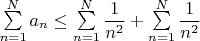 $\sum \limits_{n=1}^{N}a_n \leq\sum \limits_{n=1}^{N}\dfrac{1}{n^2}+\sum \limits_{n=1}^{N}\dfrac{1}{n^2} $