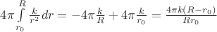 $4\pi \int\limits_{{r_0}}^R {\frac{k}{{{r^2}}}dr =  - 4\pi \frac{k}{R}}  + 4\pi \frac{k}{{{r_0}}} = \frac{{4\pi k(R - {r_0})}}{{R{r_0}}}$