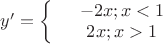 $y'=\left\{
\begin{array}{rcl}
 &-2x; x<1& \\
 &2x; x>1& \\
\end{array}
\right.$