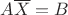 $A\overline{X}= B$