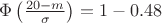 $\Phi\left({20-m\over\sigma}\right)=1-0.48$