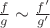 $\frac{f}{g} \sim \frac{f'}{g'}$