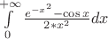 $ \int\limits_ {0} ^ {+\infty} \frac{e ^{-x^2} - \cos x} {2*x^2} dx$