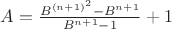 $A=\frac{B^{(n+1)^2}-B^{n+1}}{B^{n+1}-1}+1$