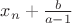 $x_n+\frac{b}{a-1}$