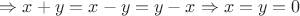 $ \Rightarrow x + y = x - y = y - x \Rightarrow x = y = 0$