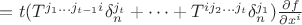 $=t( T^{j_1 \dots j_{t-1}i}\delta^{j_t}_n + \dots + T^{i j_2 \dots j_{t}}\delta^{j_1}_n )\frac{\partial f}{\partial x^i}$