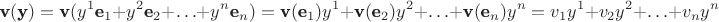 $$\textbf v (\textbf y)=\textbf v (y^1\textbf e_{1}+ y^2\textbf e_{2}+ \ldots+ y^n\textbf e_{n})=\textbf v (\textbf e_{1})y^1+ \textbf v (\textbf e_{2})y^2+ \ldots+ \textbf v (\textbf e_{n})y^n=v_1 y^1+ v_2 y^2+ \ldots+v_n y^n$$ $$\textbf v (\textbf y)=\textbf v (y^1\textbf e_{1}+ y^2\textbf e_{2}+ \ldots+ y^n\textbf e_{n})=\textbf v (\textbf e_{1})y^1+ \textbf v (\textbf e_{2})y^2+ \ldots+ \textbf v (\textbf e_{n})y^n=v_1 y^1+ v_2 y^2+ \ldots+v_n y^n$$