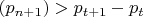 $({p_{n + 1}}) > {p_{t + 1}} - {p_t}$