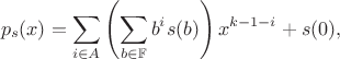 $$
p_s(x) = \sum_{i \in A} \left(\sum_{b \in \mathbb{F}} b^is(b)\right) x^{k-1-i} + s(0),
$$