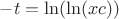 $-t = \ln(\ln(xc))$