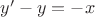 $y'-y=-x$