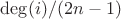 $\operatorname{deg}(i)/(2n-1)$ $\operatorname{deg}(i)/(2n-1)$