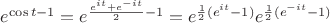 $e^{\cos{t}-1}=e^{\frac{e^{it}+e^{-it}}{2}-1}=e^{\frac{1}{2}(e^{it}-1)}e^{\frac{1}{2}(e^{-it}-1)}$