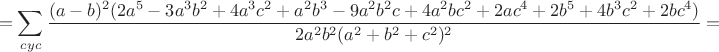 $$=\sum_{cyc}\frac{(a-b)^2(2a^5-3a^3b^2+4a^3c^2+a^2b^3-9a^2b^2c+4a^2bc^2+2ac^4+2b^5+4b^3c^2+2bc^4)}{2a^2b^2(a^2+b^2+c^2)^2}=$$