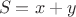 $$
\begin{eqnarray*}
S = \\
x + y
\end{eqnarray*}
$$