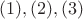 $(1), (2), (3)$