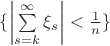 $\{\left|\sum\limits_{s=k}^{\infty}\xi_s \right| < \frac1n\}$