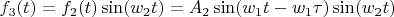 $$f_3(t)=f_2(t)\sin(w_2 t)=A_2 \sin(w_1 t-w_1 \tau) \sin(w_2 t)$$