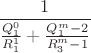 $$\frac{1}{\frac{Q_1^0}{R_1^1}+\frac{Q_1^m-2}{R_3^m-1}}$$