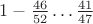 $1-\frac{46}{52}&hellip;\frac{41}{47}$