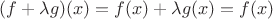 $(f+\lambda g)(x)=f(x)+\lambda g(x)=f(x)$