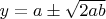 $y=a\pm\sqrt{2ab}$