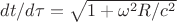 $dt/d\tau=\sqrt{1+\omega^2{R}/c^2}$