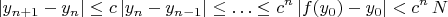 $$ |y_{n + 1} - y_n| \le c \, |y_n - y_{n - 1}| \le \ldots \le c^n \, |f(y_0) - y_0| < c^n \, N$$