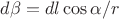 $ d\beta = dl\cos{\alpha}/r   $