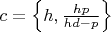 $c=\left\{h,\frac{hp}{hd-p}\right\}$