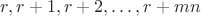 $r,r+1,r+2,\dots,r+mn$