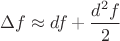 $\Delta f\approx df+\dfrac{d^2f}{2}$