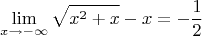 $$\lim_{x\to -\infty} \sqrt{x^2+x}-x}=-\frac{1}{2}$$
