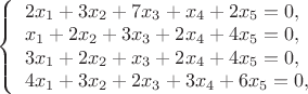 $
\left\{ \begin{array}{l}
2x_1+3x_2+7x_3+x_4+2x_5 = 0,\\
x_1+2x_2+3x_3+2x_4+4x_5 = 0,\\
3x_1+2x_2+x_3+2x_4+4x_5 = 0,\\
4x_1+3x_2+2x_3+3x_4+6x_5 = 0,
\end{array} \right.
$