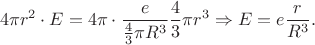 $$4\pi r^2\cdot E=4\pi\cdot\frac{e}{\frac{4}{3}\pi R^3}\frac{4}{3}\pi r^3\Rightarrow E=e\frac{r}{R^3}.$$