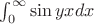 $\int_{0}^{\infty} \sin yx dx$