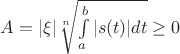 $A=|\xi|\sqrt[n]{\int\limits_a^b|s(t)|dt}\geq 0$