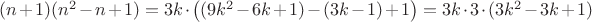 $(n+1)(n^2-n+1)=3k\cdot\big((9k^2-6k+1)-(3k-1)+1\big)=3k\cdot3\cdot(3k^2-3k+1)$