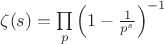 $\zeta(s)=\prod\limits_{p}\left(1-\frac{1}{p^s}\right)^{-1}$