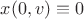 $x(0,v)\equiv0$