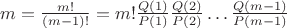 $m=\frac {m!} {(m-1)!}={m!} \frac {Q(1)} {P(1)} \frac {Q(2)} {P(2)} \dots \frac {Q(m-1)} {P(m-1)}$ $m=\frac {m!} {(m-1)!}={m!} \frac {Q(1)} {P(1)} \frac {Q(2)} {P(2)} \dots \frac {Q(m-1)} {P(m-1)}$