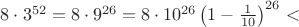 $8 \cdot 3^{52} = 8 \cdot 9^{26} = 8 \cdot 10^{26} \left( 1- \frac{1}{10}\right)^{26} < $