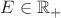 $E \in \mathbb{R}_+$