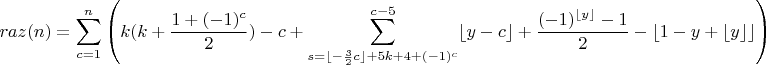 $$raz(n) = \sum_{c=1}^n \left( k(k + \frac{1+(-1)^c}2) - c + \sum_{s=\lfloor-\frac32c\rfloor + 5k + 4 + (-1) ^ c}^{c-5} \lfloor y - c\rfloor + \frac{(-1) ^ {\lfloor y \rfloor}-1}2-\lfloor 1 - y + \lfloor y \rfloor\rfloor\right)$$