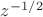 $z^{-1/2}$