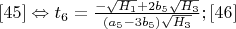 $\eqno[45]\Leftrightarrow t_6=\frac{-\sqrt{H_1}+2b_5\sqrt{H_3}}{(a_5-3b_5)\sqrt{H_3}}; \eqno[46]$