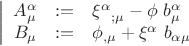 $$\left| {\begin{array}{rcl}
{A_\mu ^\alpha &: =& {\xi ^\alpha} _{;\mu } - \phi ~ b_\mu ^\alpha } \\
{B_\mu &: =& \phi _{,\mu } + \xi ^\alpha ~ b_{\alpha \mu} \\
\end{array} } \right.$$ $$\left| {\begin{array}{rcl}
{A_\mu ^\alpha &: =& {\xi ^\alpha} _{;\mu } - \phi ~ b_\mu ^\alpha } \\
{B_\mu &: =& \phi _{,\mu } + \xi ^\alpha ~ b_{\alpha \mu} \\
\end{array} } \right.$$
