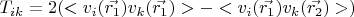 $T_{ik} = 2(<v_i(\vec{r_1})v_k(\vec{r_1})> - <v_i(\vec{r_1})v_k(\vec{r_2})>)$