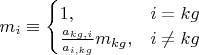 $m_i\equiv\begin{cases}1,&\text{$i=kg$}\\\frac{a_{kg,i}}{a_{i,kg}}m_{kg},&\text{$i\neq kg$}
\end{cases}$